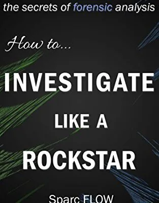 خرید و دانلود نسخه کامل کتاب زبان اصلی How to Investigate Like a Rockstar: Live a real crisis to master the secrets of forensic analysis (Hacking the planet Book 5) Kindle Edition PDF | دانلود کتاب خارجی