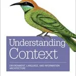 خرید و دانلود نسخه کامل کتاب زبان اصلی Understanding Context: Environment, Language, and Information Architecture 1st Edition PDF | دانلود کتاب خارجی