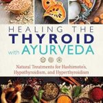 خرید و دانلود نسخه کامل کتاب زبان اصلی Healing the Thyroid with Ayurveda: Natural Treatments for Hashimoto’s, Hypothyroidism, and Hyperthyroidism PDF | دانلود کتاب خارجی