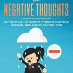 خرید و دانلود نسخه کامل کتاب زبان اصلی What is negative thinking: You Can Master Your Negative Thoughts: Get Rid of All the Negative Thoughts that Hold You Back, and Learn to Control them (Improve Yourself Everyday Book 8) PDF | دانلود کتاب خارجی