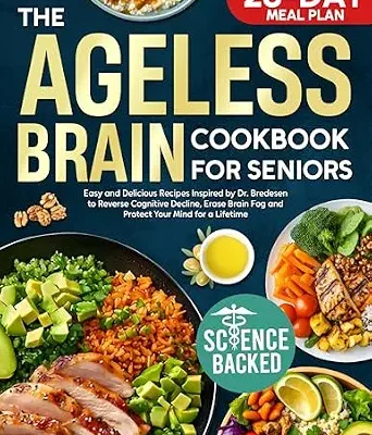 خرید و دانلود نسخه کامل کتاب زبان اصلی The Ageless Brain Cookbook for Seniors: Easy and Delicious Recipes Inspired by Dr. Bredesen to Reverse Cognitive Decline, Erase Brain Fog and Protect Your Mind for a Lifetime | دانلود کتاب خارجی