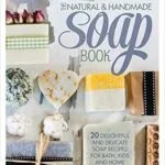خرید و دانلود نسخه کامل کتاب زبان اصلی The Natural & Handmade Soap Book: 20 Delightful and Delicate Soap Recipes for Bath, Kids and Home PDF | دانلود کتاب خارجی