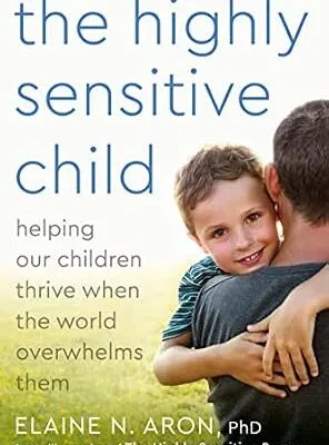خرید و دانلود نسخه کامل کتاب زبان اصلی The Highly Sensitive Child: Helping Our Children Thrive When the World Overwhelms Them PDF | دانلود کتاب خارجی