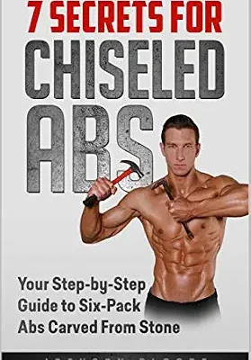 خرید و دانلود نسخه کامل کتاب زبان اصلی 7 Secrets For Chiseled Abs: Your Step-by-Step Guide to Six-Pack Abs Carved From Stone | دانلود کتاب خارجی