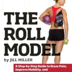 خرید و دانلود نسخه کامل کتاب زبان اصلی The Roll Model: A Step-by-Step Guide to Erase Pain, Improve Mobility, and Live Better in Your Body PDF | دانلود کتاب خارجی