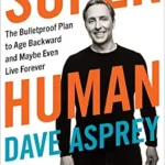 خرید و دانلود نسخه کامل کتاب زبان اصلی Super Human: The Bulletproof Plan to Age Backward and Maybe Even Live Forever PDF | دانلود کتاب خارجی