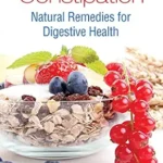 خرید و دانلود نسخه کامل کتاب زبان اصلی Freedom from Constipation: Natural Remedies for Digestive Health PDF | دانلود کتاب خارجی