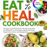 خرید و دانلود نسخه کامل کتاب زبان اصلی Eat To Heal Cookbook: 365 Days of Anti-Inflammatory Recipes Inspired by Dr. William W. Li’s Teachings to Support Immunity, Regeneration, Detox, and Angiogenesis. | دانلود کتاب خارجی