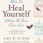 خرید و دانلود نسخه کامل کتاب زبان اصلی How to Heal Yourself When No One Else Can: A Total Self-Healing Approach for Mind, Body, and Spirit Kindle Edition PDF | دانلود کتاب خارجی