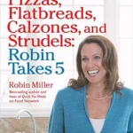خرید و دانلود نسخه کامل کتاب زبان اصلی Pizzas, Flatbreads, Calzones, and Strudels: Robin Takes 5: 500 Recipes, 5 Ingredients or Less, 500 Calories or Less, for 5 Nights/Week at 5:00 PM | دانلود کتاب خارجی
