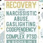 خرید و دانلود نسخه کامل کتاب زبان اصلی Recovery from Narcissistic Abuse, Gaslighting, Codependency and Complex PTSD (4 Books in 1): Workbook and Guide to Overcome Trauma, Toxic Relationships, … and Recover from Unhealthy Relationships) PDF | دانلود کتاب خارجی
