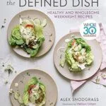 خرید و دانلود نسخه کامل کتاب زبان اصلی The Defined Dish: Whole30 Endorsed, Healthy and Wholesome Weeknight Recipes (A Defined Dish Book) | دانلود کتاب خارجی