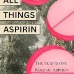 خرید و دانلود نسخه کامل کتاب زبان اصلی All Things Aspirin: The Surprising Role of Aspirin in Metabolism and Recovery | دانلود کتاب خارجی