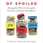 خرید و دانلود نسخه کامل کتاب زبان اصلی The Opposite of Spoiled: Raising Kids Who Are Grounded, Generous, and Smart About Money PDF | دانلود کتاب خارجی