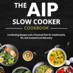 خرید و دانلود نسخه کامل کتاب زبان اصلی The AIP Slow Cooker Cookbook: Comforting Recipes and a Practical Plan for Hashimoto’s, RA, and Autoimmune Recovery | دانلود کتاب خارجی