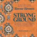 خرید و دانلود نسخه کامل کتاب زبان اصلی Strong Ground: The Lessons of Daring Leadership, the Tenacity of Paradox, and the Wisdom of the Human Spirit (A Dare to Lead Book) PDF | دانلود کتاب خارجی