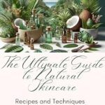 خرید و دانلود نسخه کامل کتاب زبان اصلی The Ultimate Guide to Natural Skincare: Recipes and Techniques for Making Your Own Beauty Products PDF | دانلود کتاب خارجی