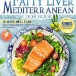 خرید و دانلود نسخه کامل کتاب زبان اصلی The 5-Ingredient Fatty Liver Mediterranean Cookbook: 16-Week Meal Plan with Fast, Wholesome Recipes Backed by Science for Sustainable Wellness and Liver Health | دانلود کتاب خارجی