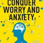 خرید و دانلود نسخه کامل کتاب زبان اصلی Conquer Worry and Anxiety: The Secret to Mastering Your Mind PDF | دانلود کتاب خارجی