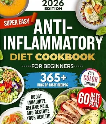 خرید و دانلود نسخه کامل کتاب زبان اصلی Super Easy Anti-Inflammatory Diet Cookbook for Beginners: Effortless, Science-Backed & Tasty Recipes to Soothe Inflammation, Boost Immunity, Relieve Pain, and Restore Your Health! PDF | دانلود کتاب خارجی
