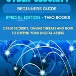 خرید و دانلود نسخه کامل کتاب زبان اصلی Cyber Security Beginners Guide: Cyber Security, Online Threats and How To Defend Your Digital Assets (Discover Cyber Security Series Book 3) PDF | دانلود کتاب خارجی