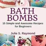 خرید و دانلود نسخه کامل کتاب زبان اصلی Bath Bombs: 15 Simple and Awesome Recipes for Beginners PDF | دانلود کتاب خارجی