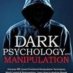 خرید و دانلود نسخه کامل کتاب زبان اصلی Dark Psychology and Manipulation: Discover 40 Covert Emotional Manipulation Techniques, Mind Control, Brainwashing. Learn How to Analyze People, NLP Secret … Hypnosis, Subliminal Influence Book 1) Kindle Edition PDF | دانلود کتاب خارجی