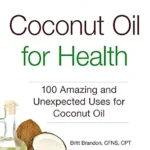خرید و دانلود نسخه کامل کتاب زبان اصلی Coconut Oil for Health: 100 Amazing and Unexpected Uses for Coconut Oil (For Health Series) PDF | دانلود کتاب خارجی