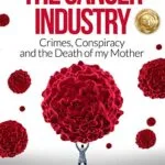 خرید و دانلود نسخه کامل کتاب زبان اصلی The Cancer Industry: Crimes, Conspiracy and The Death of My Mother (The Real Truth About Cancer Book 1) | دانلود کتاب خارجی