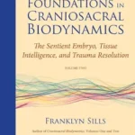 خرید و دانلود نسخه کامل کتاب زبان اصلی Foundations in Craniosacral Biodynamics, Volume Two: The Sentient Embryo, Tissue Intelligence, and Trauma Resolution PDF | دانلود کتاب خارجی
