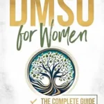 خرید و دانلود نسخه کامل کتاب زبان اصلی DMSO for Women: The Complete Guide: Safe and Natural Healing With Dimethyl Sulfoxide for Hormones, Pain, Inflammation, Skin, and Beauty (Root Cause Healing Series) PDF | دانلود کتاب خارجی