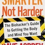 خرید و دانلود نسخه کامل کتاب زبان اصلی Smarter Not Harder: The Biohacker’s Guide to Getting the Body and Mind You Want PDF | دانلود کتاب خارجی