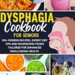 خرید و دانلود نسخه کامل کتاب زبان اصلی DYSPHAGIA COOKBOOK FOR SENIORS : 100+ Modern Recipes, Expert Diet Tips and Nourishing Foods Tailored for Enhanced Swallowing Health | دانلود کتاب خارجی