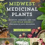خرید و دانلود نسخه کامل کتاب زبان اصلی Midwest Medicinal Plants: Identify, Harvest, and Use 109 Wild Herbs for Health and Wellness PDF | دانلود کتاب خارجی