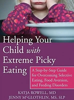 خرید و دانلود نسخه کامل کتاب زبان اصلی Helping Your Child with Extreme Picky Eating: A Step-by-Step Guide for Overcoming Selective Eating, Food Aversion, and Feeding Disorders PDF | دانلود کتاب خارجی