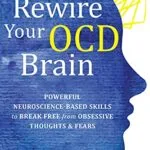 خرید و دانلود نسخه کامل کتاب زبان اصلی Rewire Your OCD Brain: Powerful Neuroscience-Based Skills to Break Free from Obsessive Thoughts and Fears Kindle Edition PDF | دانلود کتاب خارجی