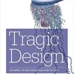 خرید و دانلود نسخه کامل کتاب زبان اصلی Tragic Design: The Impact of Bad Product Design and How to Fix It PDF | دانلود کتاب خارجی