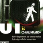 خرید و دانلود نسخه کامل کتاب زبان اصلی UI is Communication: How to Design Intuitive, User Centered Interfaces by Focusing on Effective Communication PDF | دانلود کتاب خارجی