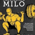 خرید و دانلود نسخه کامل کتاب زبان اصلی Rebuilding Milo: A Lifter’s Guide to Fixing Common Injuries and Building a Strong Foundation for Enhancing Performance | دانلود کتاب خارجی