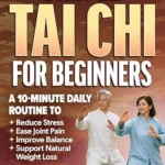 خرید و دانلود نسخه کامل کتاب زبان اصلی Simple Tai Chi for Beginners: A 10-Minute Daily Routine to Reduce Stress, Ease Joint Pain, Improve Balance & Support Natural Weight Loss – Perfect for Adults and Seniors of All Fitness Levels PDF | دانلود کتاب خارجی