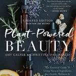 خرید و دانلود نسخه کامل کتاب زبان اصلی Plant-Powered Beauty, Updated Edition: The Essential Guide to Using Natural Ingredients for Health, Wellness, and Personal Skincare (with 50-plus Recipes) Kindle Edition PDF | دانلود کتاب خارجی