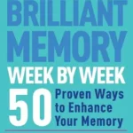 خرید و دانلود نسخه کامل کتاب زبان اصلی How to Develop a Brilliant Memory Week by Week: 50 Proven Ways to Enhance Your Memory Skills PDF | دانلود کتاب خارجی
