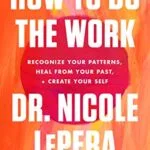 خرید و دانلود نسخه کامل کتاب زبان اصلی How to Do the Work: Recognize Your Patterns, Heal from Your Past, and Create Your Self Kindle Edition PDF | دانلود کتاب خارجی