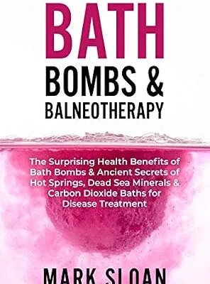 خرید و دانلود نسخه کامل کتاب زبان اصلی Bath Bombs & Balneotherapy: The Surprising Health Benefits of Bath Bombs and Ancient Secrets of Hot Springs, Dead Sea Minerals and CO2 Baths for Beautiful … Targeting Mitochondrial Dysfunction) PDF | دانلود کتاب خارجی