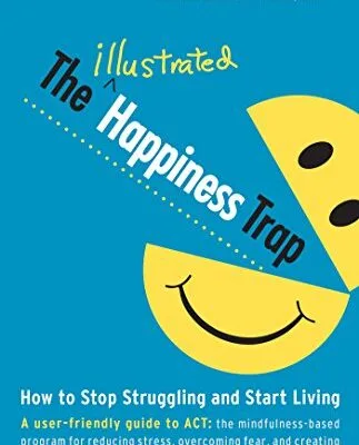 خرید و دانلود نسخه کامل کتاب زبان اصلی The Illustrated Happiness Trap: How to Stop Struggling and Start Living Kindle Edition PDF | دانلود کتاب خارجی