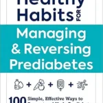 خرید و دانلود نسخه کامل کتاب زبان اصلی Healthy Habits for Managing & Reversing Prediabetes: 100 Simple, Effective Ways to Prevent and Undo Prediabetes (Healthy Habits Series) PDF | دانلود کتاب خارجی