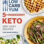 خرید و دانلود نسخه کامل کتاب زبان اصلی Low Carb Yum 5-Ingredient Keto: 120+ Easy Recipes | دانلود کتاب خارجی