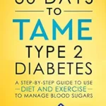 خرید و دانلود نسخه کامل کتاب زبان اصلی 30 Days to Tame Type 2 Diabetes: A step-by-step guide to use diet and exercise to manage blood sugars | دانلود کتاب خارجی