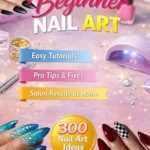 خرید و دانلود نسخه کامل کتاب زبان اصلی Beginner Nail Art: Easy Tutorials, Pro Tips & Fixes, Salon Results at Home, and 300 Beginner Designs with Pro-Level Results PDF | دانلود کتاب خارجی