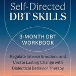 خرید و دانلود نسخه کامل کتاب زبان اصلی Self-Directed DBT Skills: A 3-Month DBT Workbook to Regulate Intense Emotions and Create Lasting Change with Dialectical Behavior Therapy PDF | دانلود کتاب خارجی